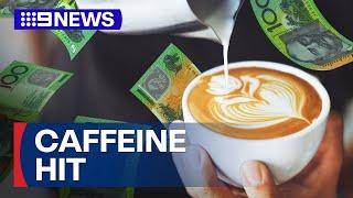 Coffee prices will inevitably rise, experts say | 9 News Australia