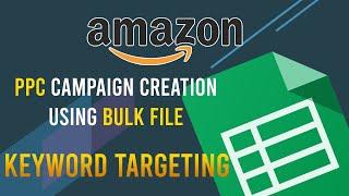 How to create campaign using bulk file | Keyword Targeting | Amazon PPC