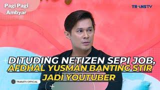 Dituding NETIZEN Sepi Job, AFDHAL YUSMAN Banting Stir Jadi YOUTUBER | PAGI PAGI AMBYAR (29/5/23) P2