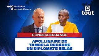 Condescendance : Apollinaire de Tambela recadre un diplomate belge