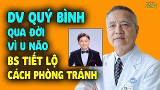 DV Quý Bình Qua Đời Cực Nhanh Vì U Não, Bác Sĩ Cảnh Báo Cách Phòng Tránh Căn Bệnh Nguy Hiểm Này