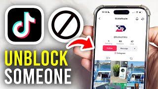 How To Unblock Someone On TikTok - Full Guide