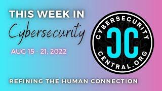 #ThisWeekinCybersecurity | Aug 15-21, 2022 #cybersecuritycentral #cybersecurity #training #news