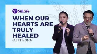 When Our Hearts Are Truly Healed (John 19:31-37) | Pr Daniel Tan & Sonea | SIBLife Church