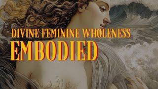 Embrace Your Divine Feminine Wholeness - Guided Meditation