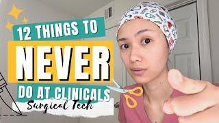 12 THINGS TO NEVER DO AT CLINICALS | surgical tech edition