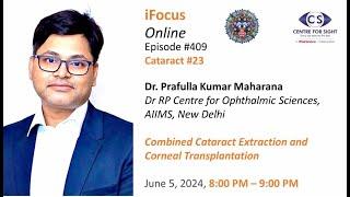 Combined Cataract Extraction & Corneal Transplantation by Dr Prafulla Maharana, Wed, June 5, 8:00 PM