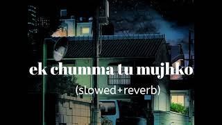 #slowedreverb#ek chumma tu mujhko