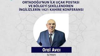 ORTADOĞU'NUN İLK UÇAK POSTASI VE BÖLGEYİ ŞEKİLLENDİREN İNGİLİZLERİN 1921 KAHİRE KONFERANSI|Oral Avcı