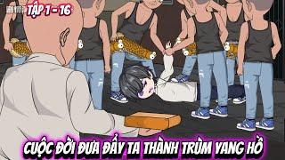 Full ( Tập 1 - 16 )  |  Cuộc Đời Đưa Đẩy Ta Thành Ông Trùm Yang Hồ | Kiên VietSub