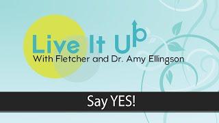 Live It Up - Episode 162 - Say YES!