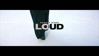 Loud (Official Video) Ranjit Bawa | Desi Crew | New Punjabi Songs 2021 | Latest Punjabi Songs 2021