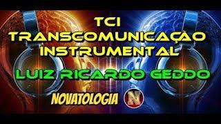 TCI - Transcomunicação Instrumental (Com LUIZ RICARDO GEDDO)