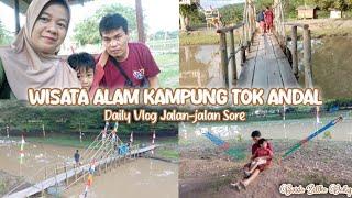 Jalan Jalan Sore ke Wisata Alam Kampung Tok Andal, Pangkalan Kerinci || Daily Vlog