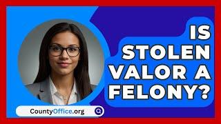 Is Stolen Valor A Felony? - CountyOffice.org