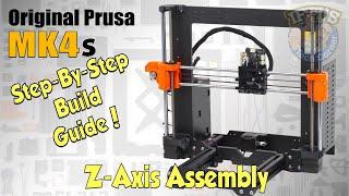 #04 Original PRUSA MK4S Kit : Full Step-By-Step BUILD GUIDE - Z-Axis Assembly