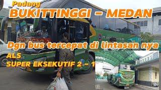 Bukittinggi - Medan dgn Bus Ternyaman dan Tercepat di Trayek Padang Medan,Bus ALS Super Eksekutif 21