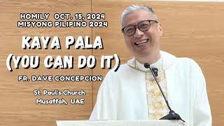 KAYA PALA (YOU CAN DO IT) - Homily by Fr Dave Concepcion on Oct. 15, 2024 in Abu Dhabi, UAE