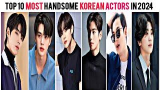 Top 10 Most Handsome Korean Actors 2024