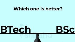 Which is better bsc or btech after 12th....