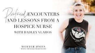 Profound Encounters and Lessons from a Hospice Nurse - with Hadley Vlahos