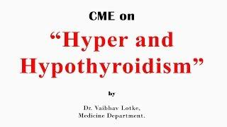 CME on “Hyper and Hypothyroidism”  Dr. Vaibhav Lotke, Medicine Department