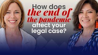 How does the end of the pandemic affect your legal case?