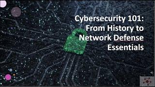 Cybersecurity 101: From History to Network Defense Essentials