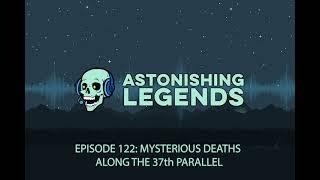 Episode 122 Mysterious Deaths along the 37th Parallel