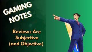 Reviews Are Subjective (and Objective) - Gaming Notes 01