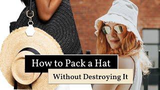 How to Pack a Hat Without Destroying It | Summer Hat Packing Hacks