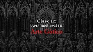 Clase 12: Arte Medieval III (Arte Gótico)
