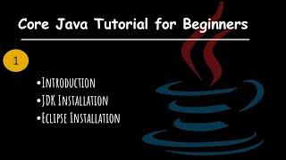 Introduction To Java | JDK & Eclipse Installation | Core Java For Beginners Full Course