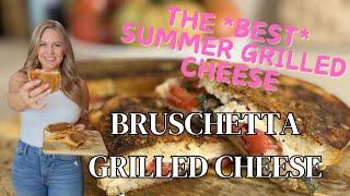 The BEST Summer Grilled Cheese | Bruschetta Grilled Cheese