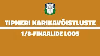 Tipneri karikavõistluste 1/8-finaalide loosimine | 06.09.2024