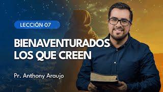 Lesson 7: Blessed Are Those Who Believe | Pr. Anthony Araujo