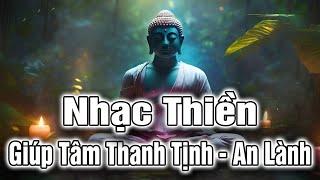 Nhạc Thiền | Giúp Tịnh Tâm - An Lạc , Tâm Được Thanh Tịnh , Không Sầu Lo