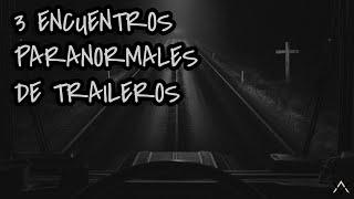 3 encuentros PARANORMALES  de traileros