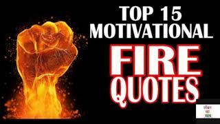 Top 15 motivational fire quotes ! Top 15 motivational fire quotes ! Top 15 motivational fire quotes