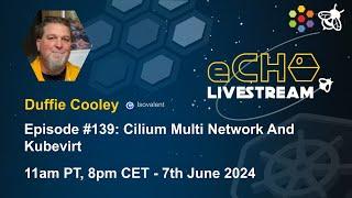 eCHO episode 139: Cilium Multi Network And Kubevirt