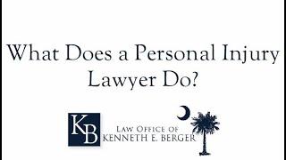 What Does a Personal Injury Lawyer Do? | South Carolina Personal Injury Lawyer Kenneth Berger