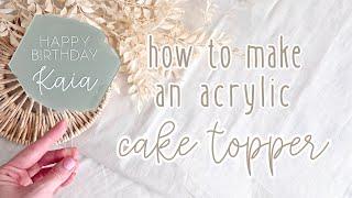 How To Make An Acrylic Cake Topper | Cricut DIY