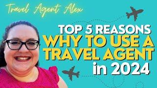 Top 5 Reasons To Use a Travel Agent