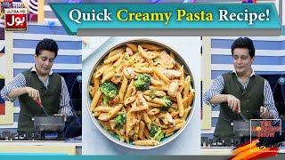 Quick Creamy Pasta Recipe! | Kitchen | The Morning Show With Sahir | BOL Entertainment