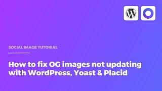 How to fix OG images not updating with WordPress, Yoast & Placid