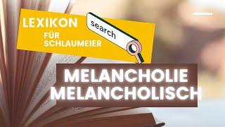 Lexikon für Schlaumeier - Melancholie- Bist du melancholisch?