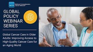 Global Policy Webinar: Cancer in Older Adults: Improving Access to Quality Care for an Aging World