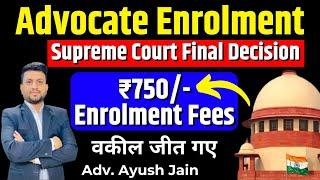 Advocates Enrolment ₹750/- Only: SC Final Decision 2024 | Smart & Legal Guidance