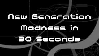 3 more days until release! New Generation Madness in 30 Seconds