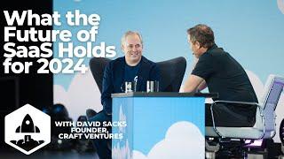 What the Future of SaaS Holds with David Sacks, Founder & General Partner, Craft Ventures